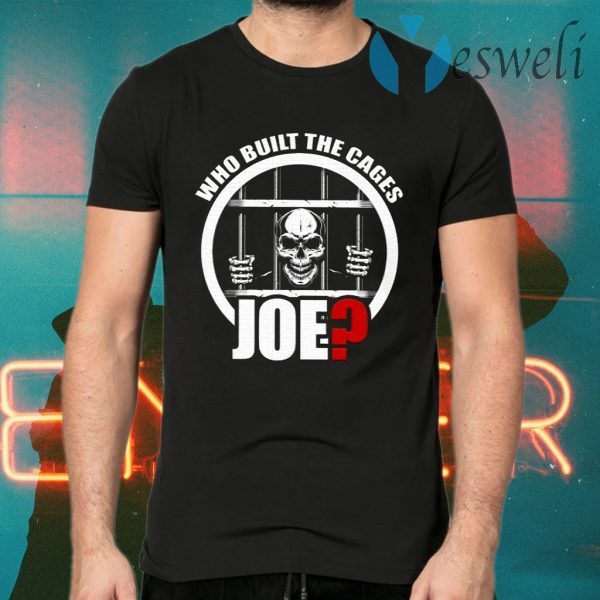 Who Built The Cages Joe T-Shirts