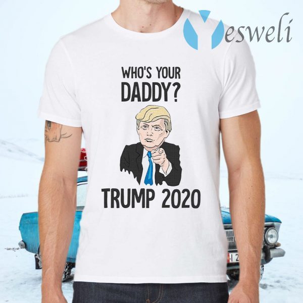 Who your daddy trump T-Shirts