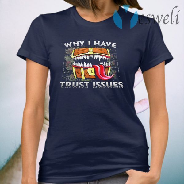 Why I have Trust Issues T-Shirt