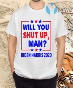 Will You Shut Up Man Biden Harris 2020 Funny Debate Quotes T-Shirt
