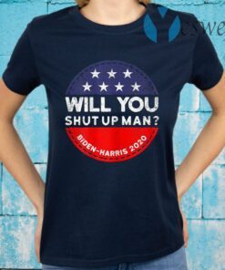 Will You Shut Up Man Biden-Harris 2020 T-Shirt