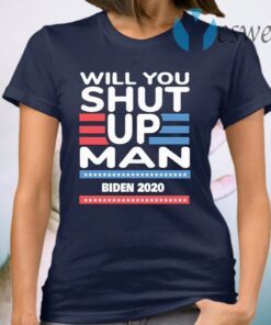Will You Shut Up, Man Joe Biden 2020 T-Shirt
