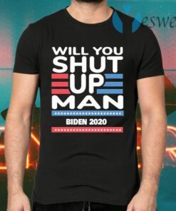 Will You Shut Up, Man Joe Biden 2020 T-Shirts