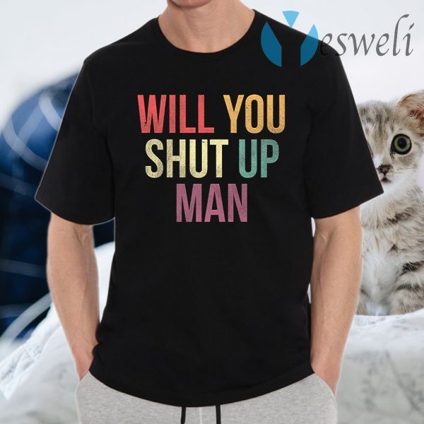 Will You Shut Up Man Trump Biden Harris Premium T-Shirts