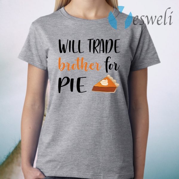 Will trade brother for pie T-Shirt