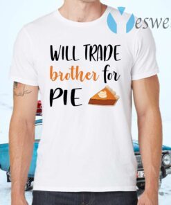 Will trade brother for pie T-Shirts