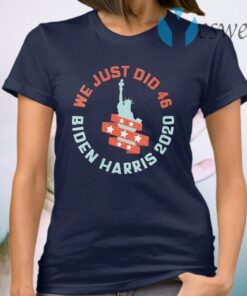 Womens We Just Did 46 Biden Harris 2020 Statue of Liberty T-Shirt