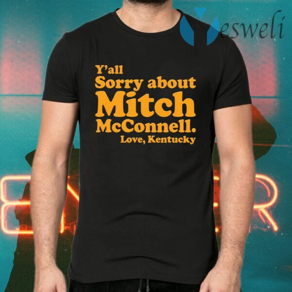 Y’all sorry about Mitch McConnell love Kentucky T-Shirts