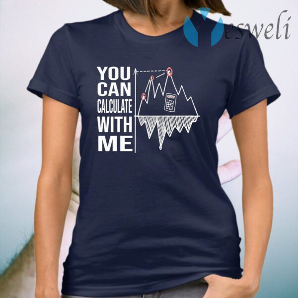 You Can Calculate With Me T-Shirt
