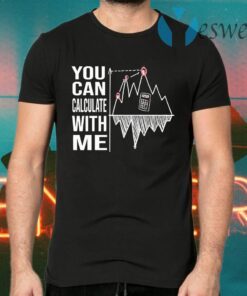 You Can Calculate With Me T-Shirts