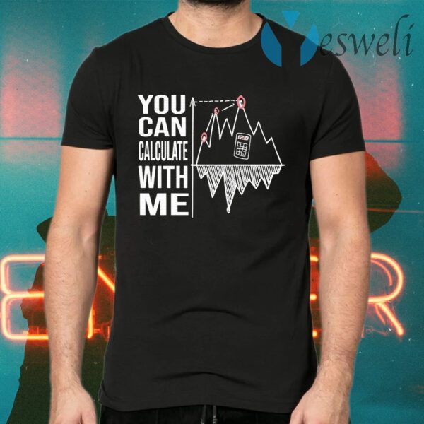 You Can Calculate With Me T-Shirts