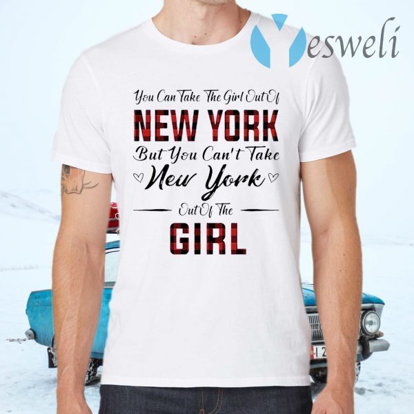 You Can Take The Girl Out Of New York But You Can’t Take New York Out Of The Girl T-Shirts