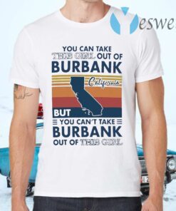 You Can Take This Girl Out Of Burbank But You Can’t Take Burbank Out Of This Girl Vintage T-Shirts