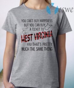 You Can’t Buy Happiness But You Can Buy A Ticket To West Virginia And That’s Pretty Much The Same Thing T-Shirt