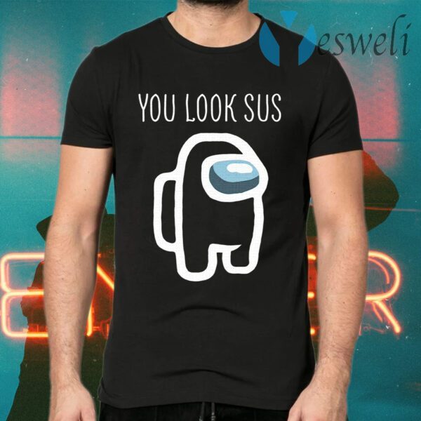 You Look Sus Among Us T-Shirts