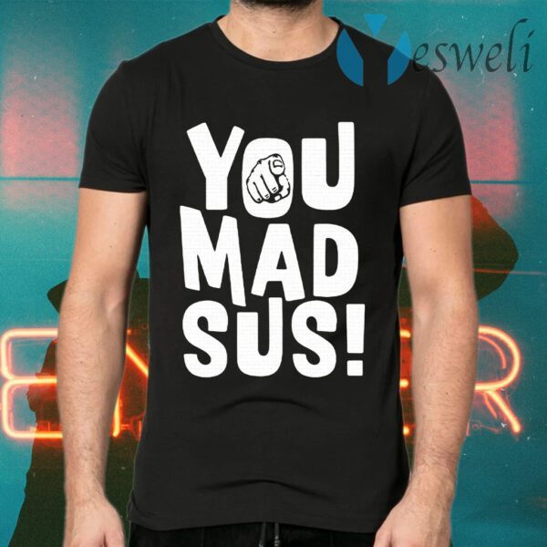 You Mad Sus T-Shirts