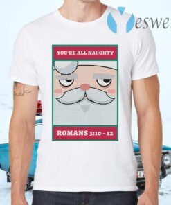 You’re all naughty romans 3 10 12 Christmas T-Shirts