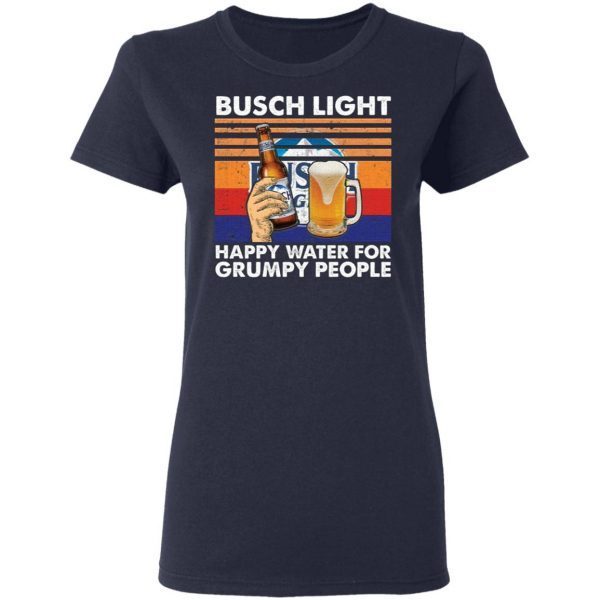Busch Light happy water for grumpy people T-Shirt
