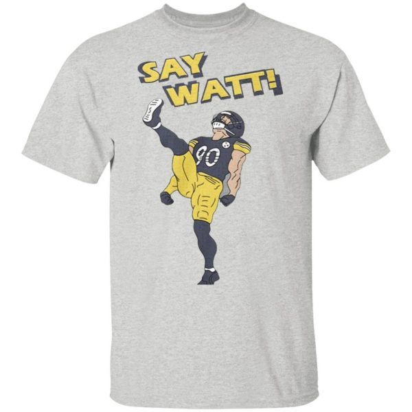 Say Watt 90 Baseball Pittsburgh Steelers T-Shirt