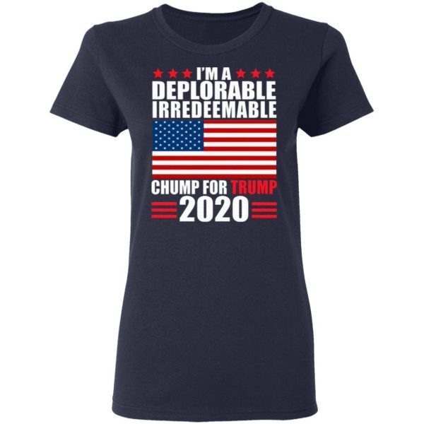 I’m Deplorable Irredeemable Chump for Trump Pro Trumpc Keep America Great Again T-Shirt