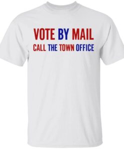 Vote By Mail Call The Town Office T-Shirt