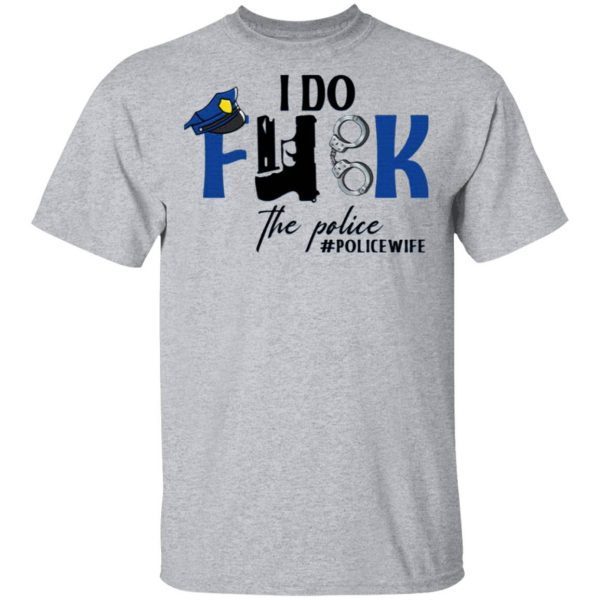 I Do Fuk The Police T-Shirt