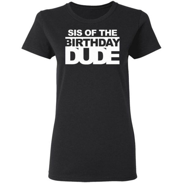 Sis of the birthday dude T-Shirt