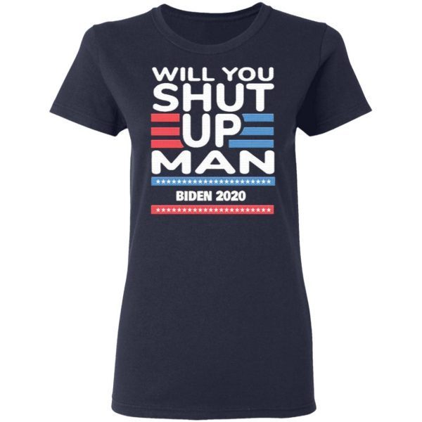 Will You Shut Up, Man Joe Biden 2020 T-Shirt