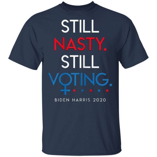 Still Nasty Still Voting Biden Harris 2020 Feminist Election T-Shirt