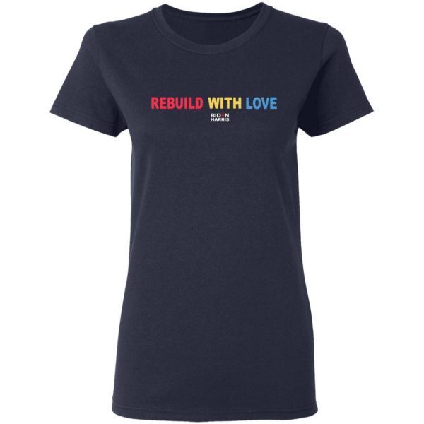Rebuild With Love Biden Harris T-Shirt