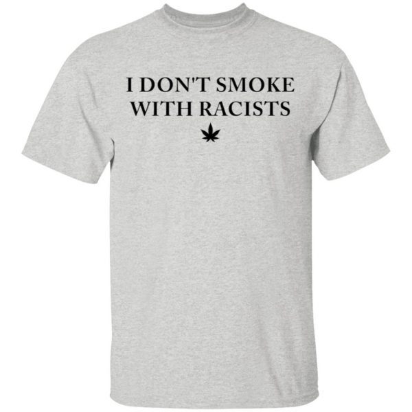I don’t smoke with racists T-Shirt