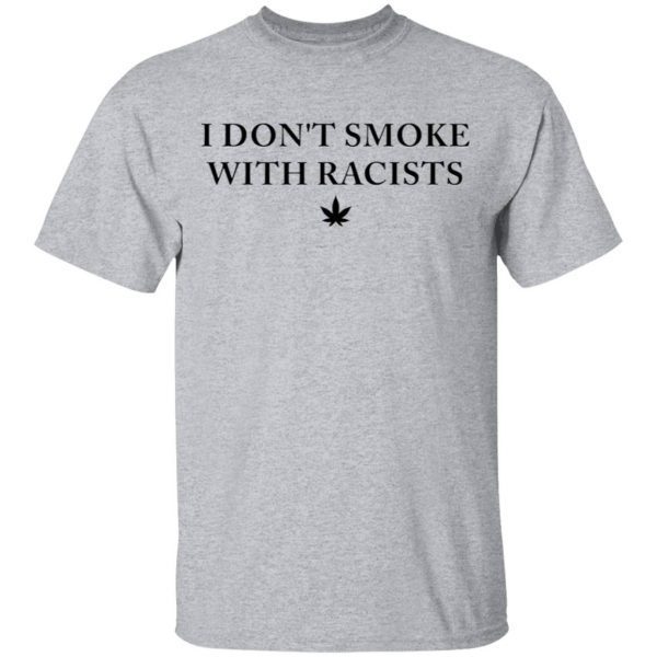 I don’t smoke with racists T-Shirt