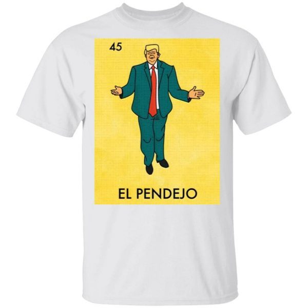 Donald Trump 45 El Pendejo T-Shirt