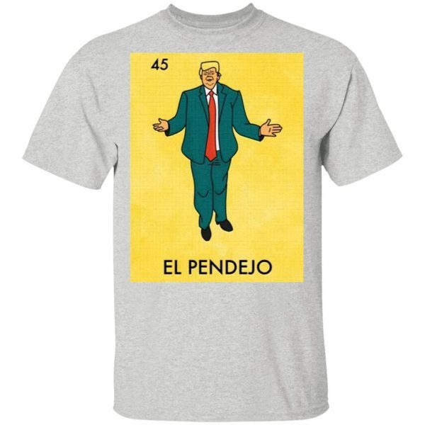 Donald Trump 45 El Pendejo T-Shirt