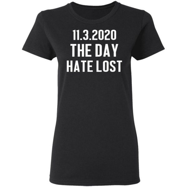 11 03 2020 The Day Hate Lost T-Shirt