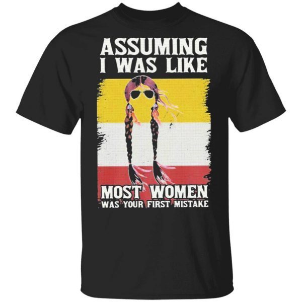 Assuming I Was Like Most Women Was Your First Mistake Vintage T-Shirt