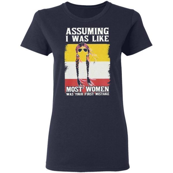Assuming I Was Like Most Women Was Your First Mistake Vintage T-Shirt