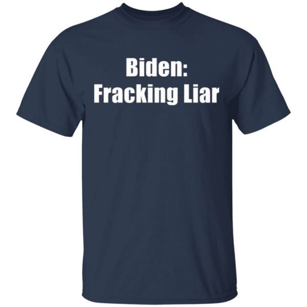 Biden Fracking Liar Presidential Election T-Shirt