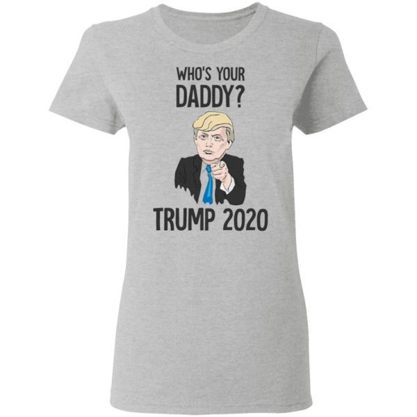 Who your daddy trump T-Shirt