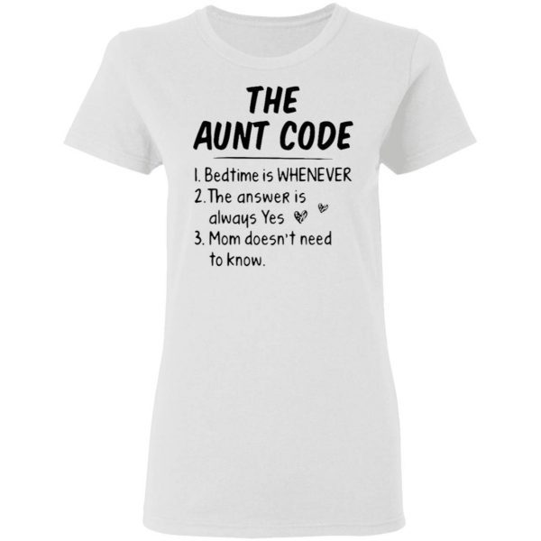 The Aunt Code Bedtime Is Whenever The Answer Is Always Yes Mom Doesn’t Need To Know T-Shirt