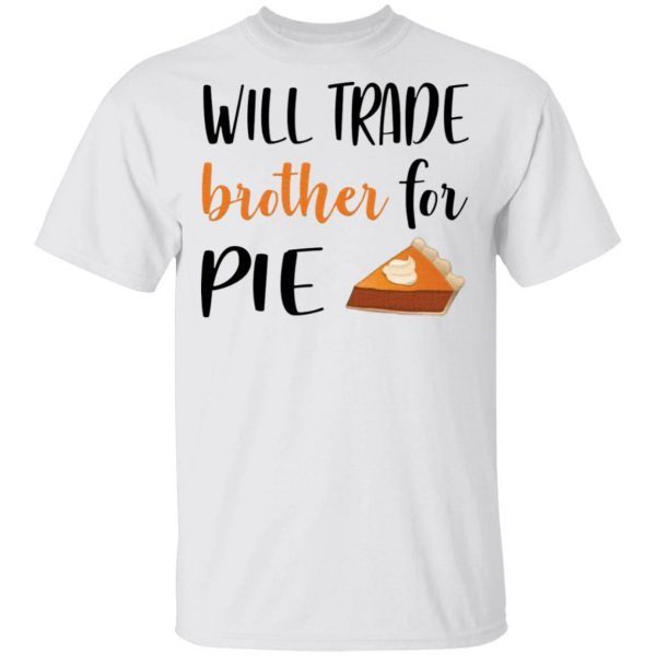 Will trade brother for pie T-Shirt
