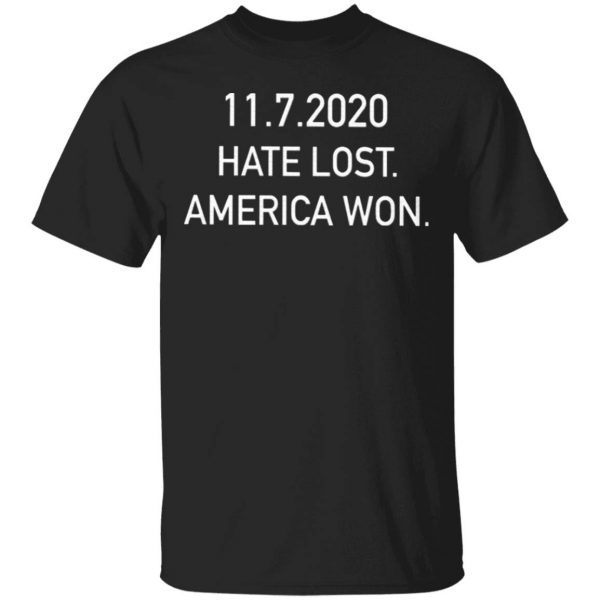 11-7-2020 Hate Lost America Won T-Shirt