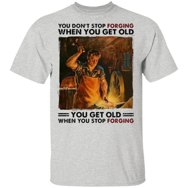 You Don’t Stop Forgiving When You Get Old T-Shirt