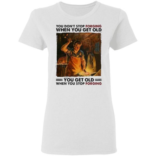 You Don’t Stop Forgiving When You Get Old T-Shirt