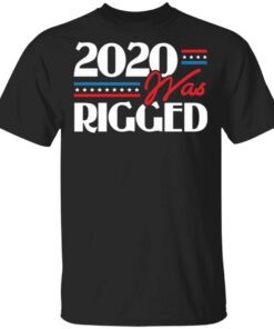 2020 Was Rigged Election Voter Fraud T-Shirt