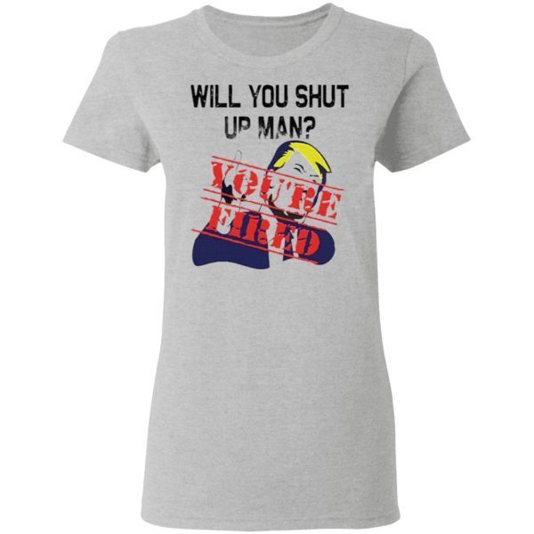 Will You Shut Up Man You’re Fired Anti Trump T-Shirt