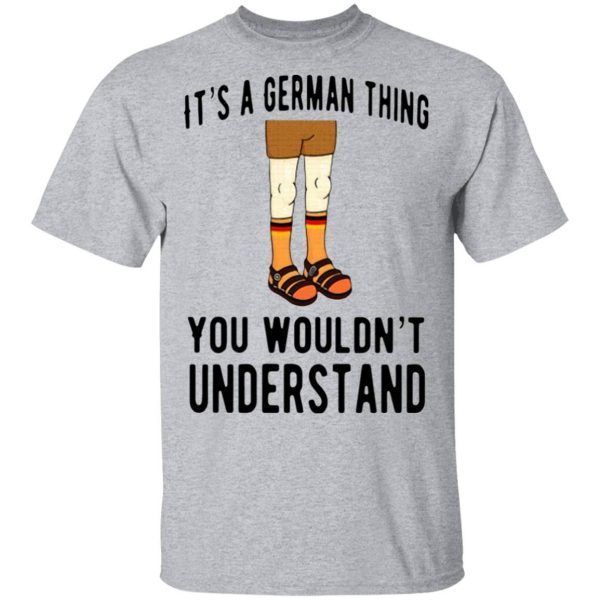 It’s A German Thing You Wouldn’t Understand T-Shirt