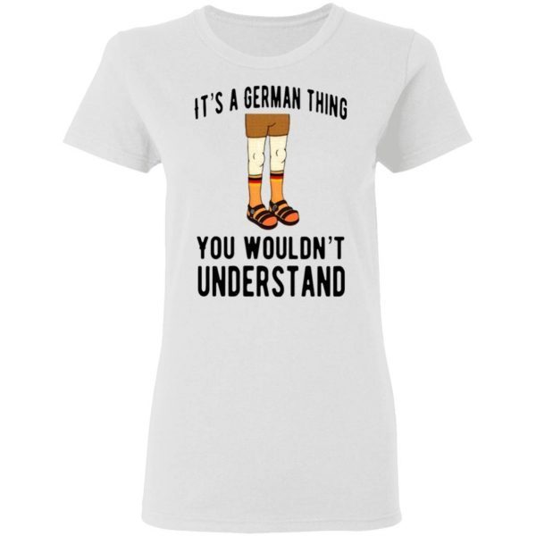 It’s A German Thing You Wouldn’t Understand T-Shirt
