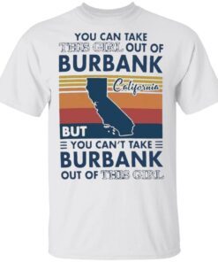 You Can Take This Girl Out Of Burbank But You Can’t Take Burbank Out Of This Girl Vintage T-Shirt