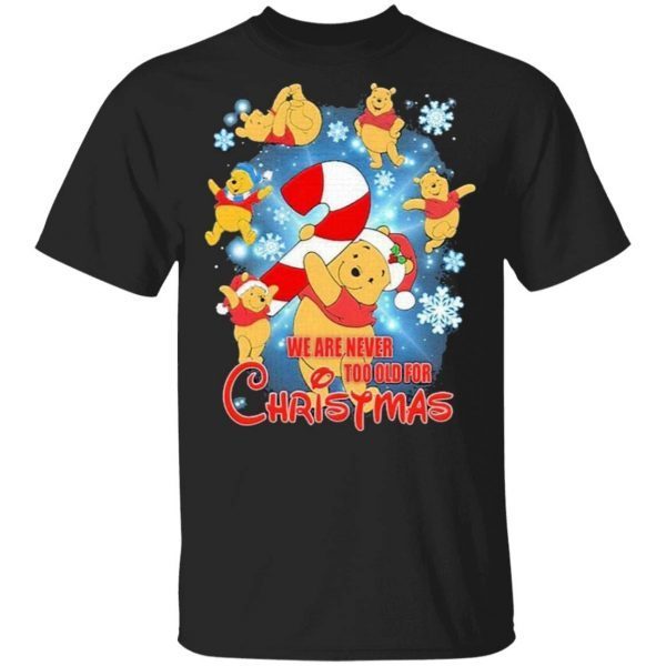 We Are Never Too Old For Poohs Christmas T-Shirt